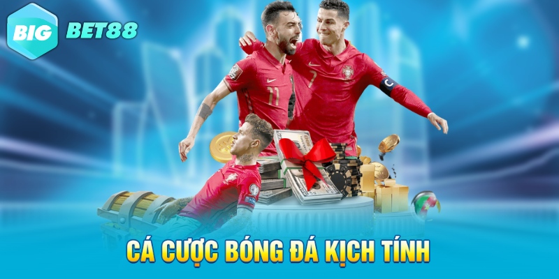 Cá cược bóng đá kịch tính