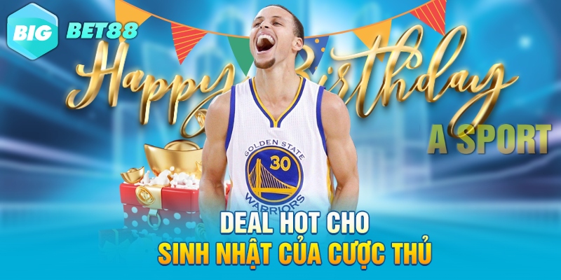 Deal hot cho sinh nhật của cược thủ