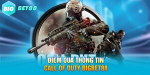 Điểm qua thông tin Call of Duty Bigbet88