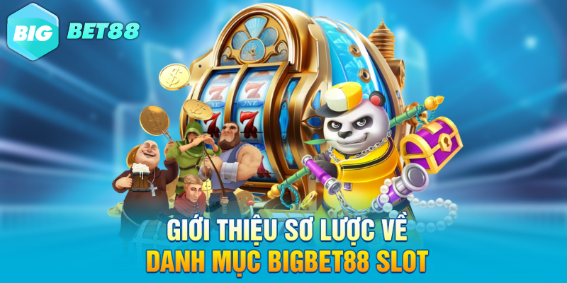 gioi thieu so luoc ve danh muc bigbet88 slot Giới thiệu sơ lược về danh mục Bigbet88 slot