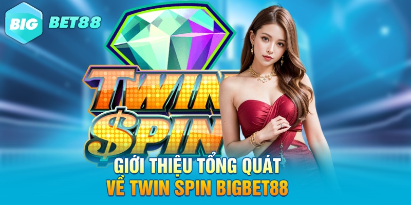 Giới thiệu tổng quát về Twin spin Bigbet88