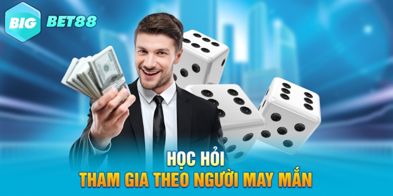 Học hỏi, tham gia theo người may mắn