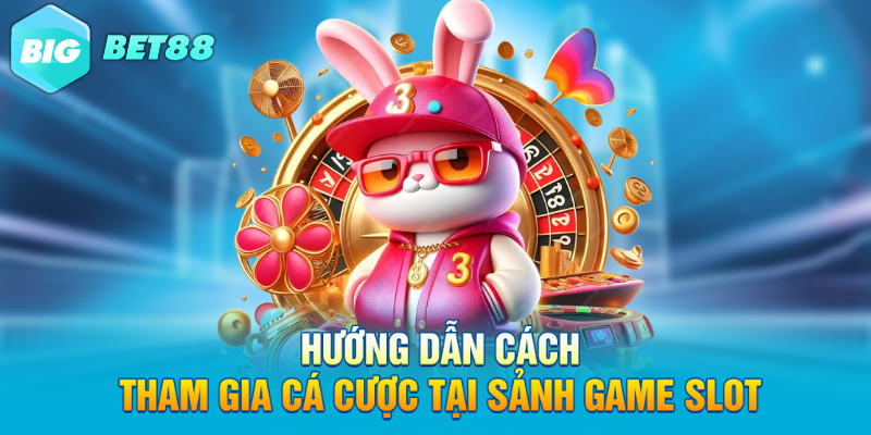 huong dan cach tham gia ca cuoc tai sanh game slot Hướng dẫn cách tham gia cá cược tại sảnh game slot