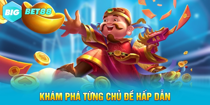 kham pha tung chu de hap dan Khám phá từng chủ đề hấp dẫn