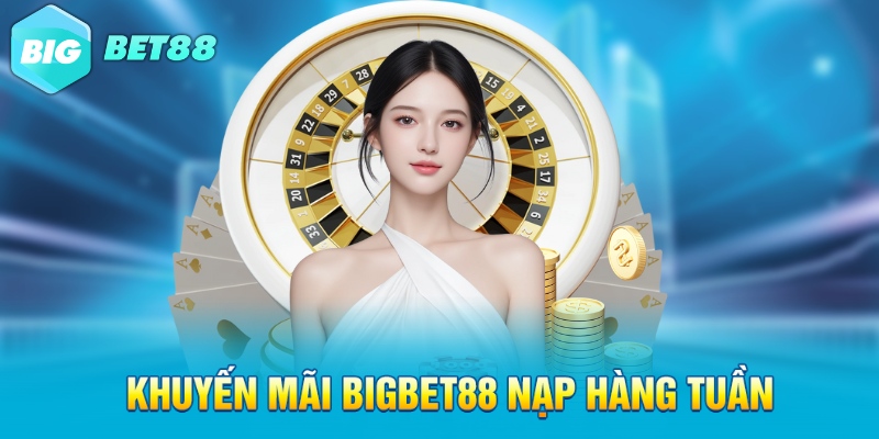 khuyen mai bigbet88 nap hang tuan Khuyến mãi Bigbet88 nạp hàng tuần