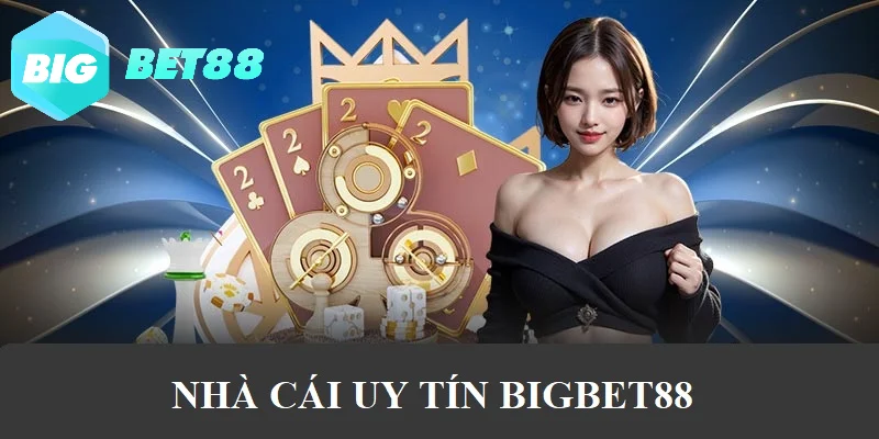 Bigbet88 - Nhà cái uy tín hàng đầu với nhiều ưu điểm nổi trội