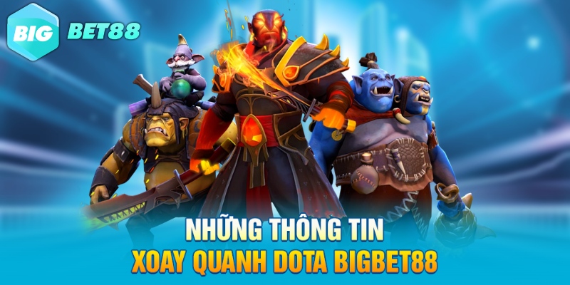 Những thông tin xoay quanh Dota Bigbet88