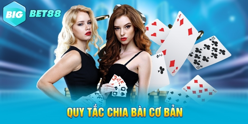 quy tac chia bai co ban Quy tắc chia bài cơ bản