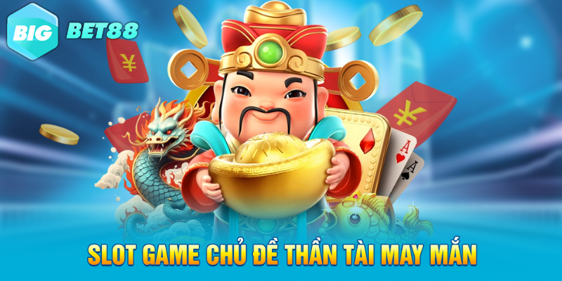 slot game chu de than tai may man Slot game chủ đề thần tài may mắn