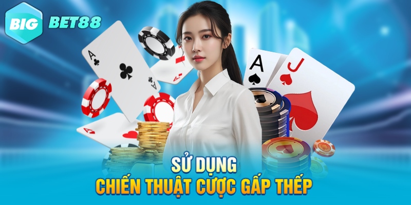 su dung chien thuat cuoc gap thep Sử dụng chiến thuật cược gấp thếp