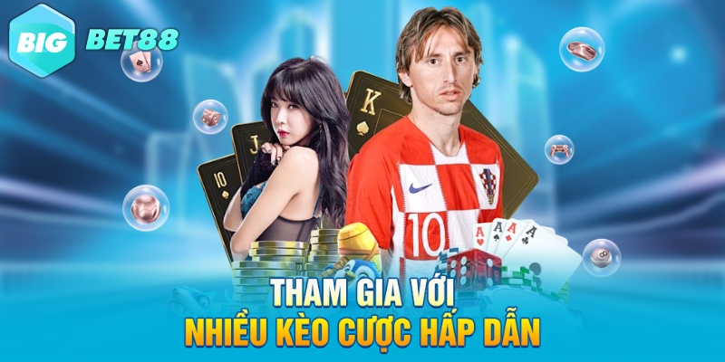 Tham gia với nhiều kèo cược hấp dẫn