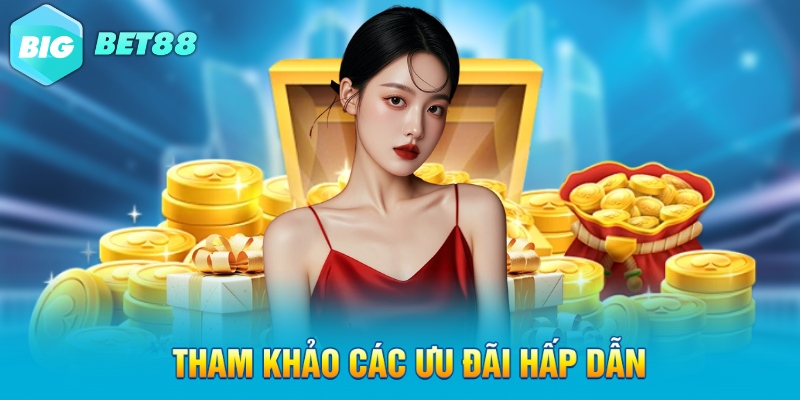 tham khao cac uu dai hap dan Tham khảo các ưu đãi hấp dẫn