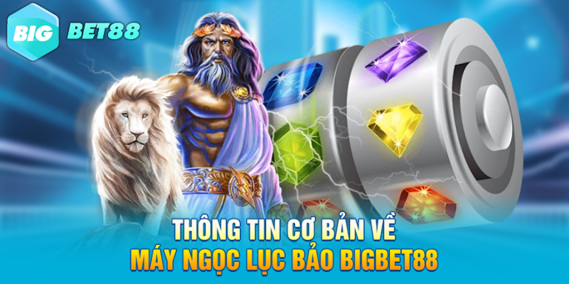 Thông tin cơ bản về máy ngọc lục bảo Bigbet88
