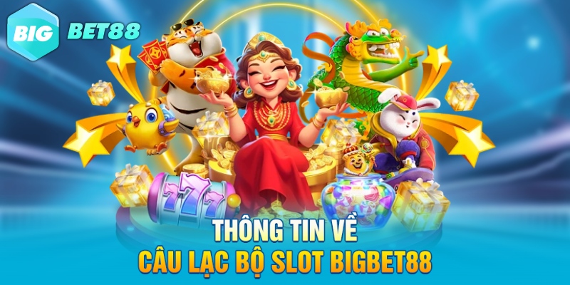 thong tin ve cau lac bo slot bigbet88 Thông tin về câu lạc bộ slot Bigbet88