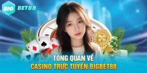 Casino Trực Tuyến Bigbet88 - Ưu Đãi Cực Hot, Chơi Là Trúng