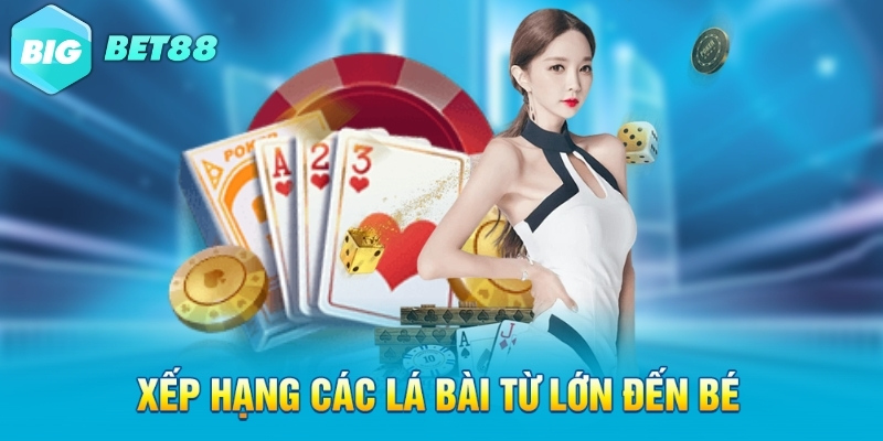 xep hang cac la bai tu lon den be Xếp hạng các lá bài từ lớn đến bé