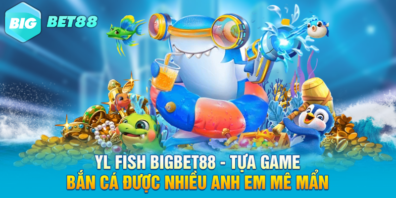 yl fish bigbet88 tua game ban ca duoc nhieu anh em me man YL Fish Bigbet88 - Tựa game bắn cá được nhiều anh em mê mẩn