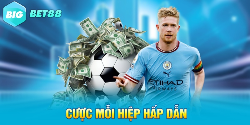 Cược mỗi hiệp hấp dẫn