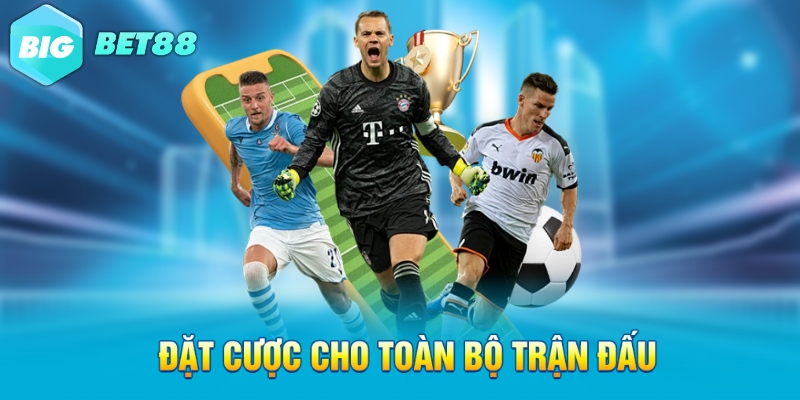 Đặt cược cho toàn bộ trận đấu