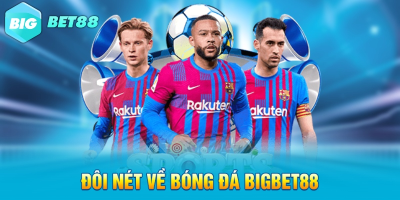 Đôi nét về bóng đá Bigbet88