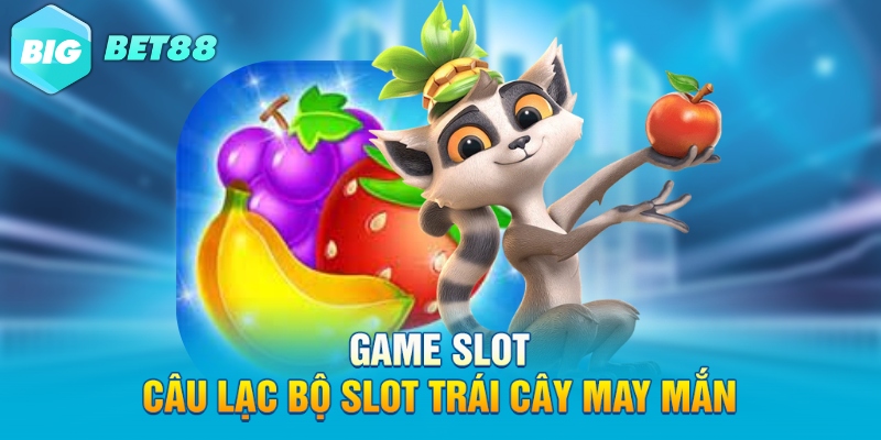 Game slot câu lạc bộ slot trái cây may mắn