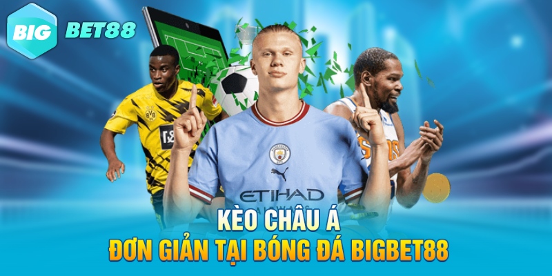 keo chau a don gian tai bong da bigbet88 Kèo châu Á đơn giản tại bóng đá Bigbet88