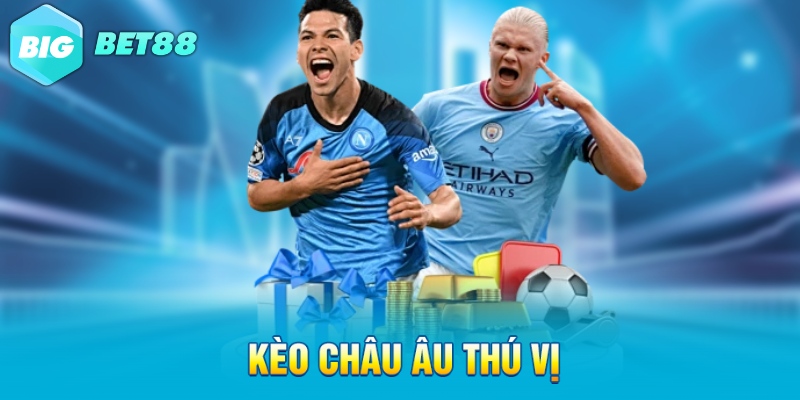 keo chau au thu vi Kèo châu Âu thú vị