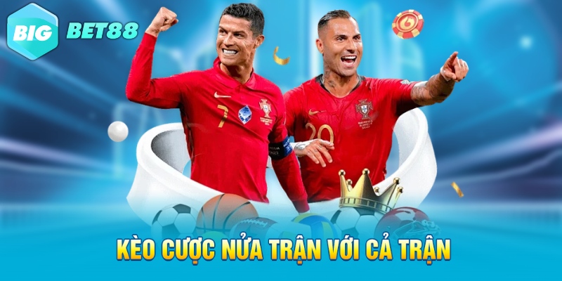 keo cuoc nua tran voi ca tran Kèo cược nửa trận với cả trận