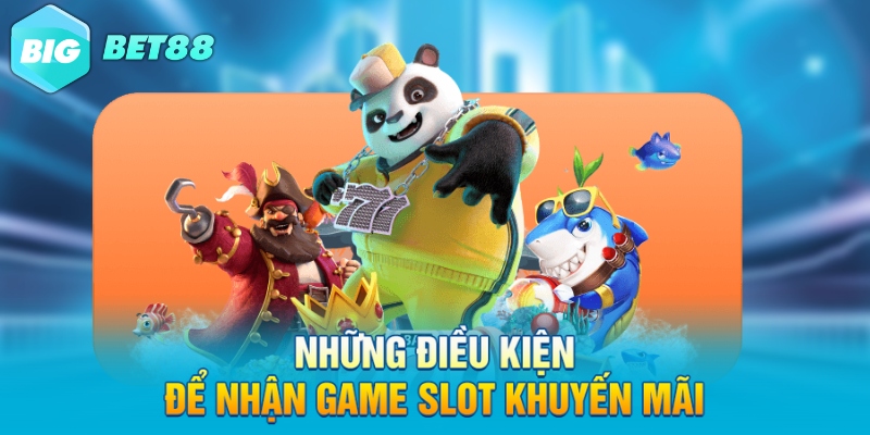 Những điều kiện để nhận game slot khuyến mãi