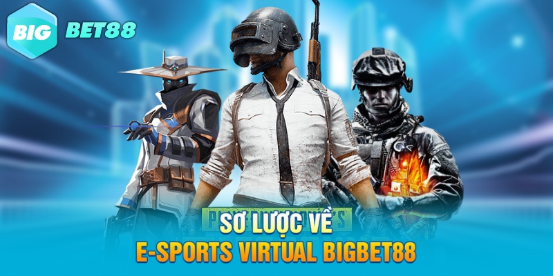 so luoc ve e sports virtual bigbet88 Sơ lược về E-Sports Virtual Bigbet88
