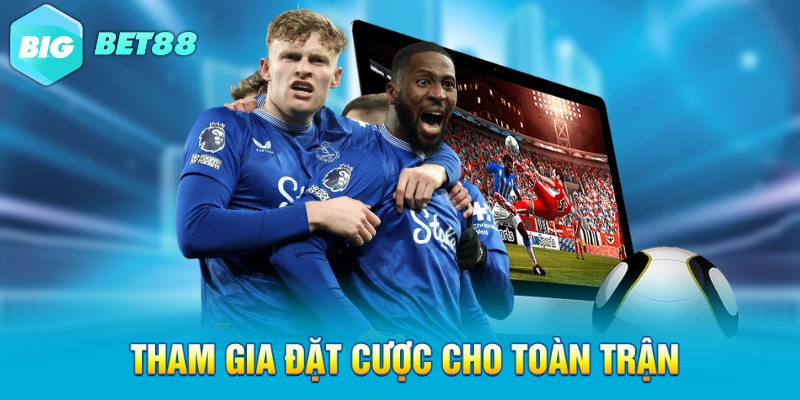 Tham gia đặt cược cho toàn trận
