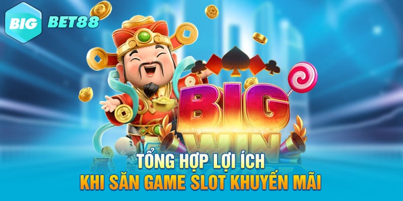Tổng hợp lợi ích khi săn game slot khuyến mãi