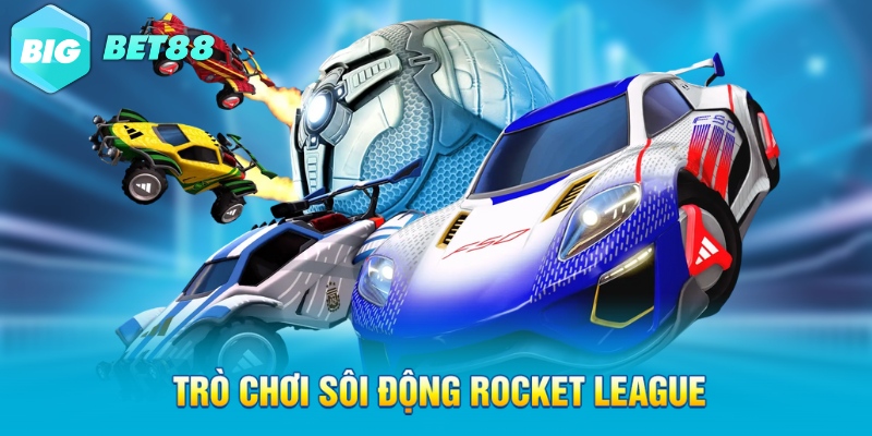 Trò chơi sôi động Rocket League