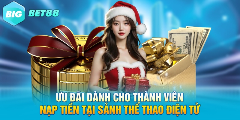 Ưu đãi dành cho thành viên nạp tiền tại sảnh thể thao điện tử